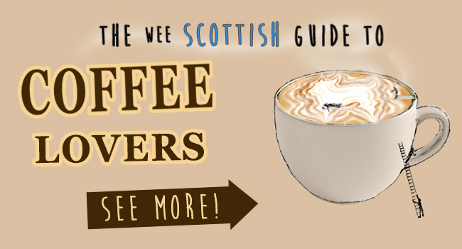 The Wee Scottish Guide to Coffee Lovers